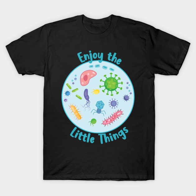 Enjoy The Little Things Microbiology T-Shirt by TheInkElephant